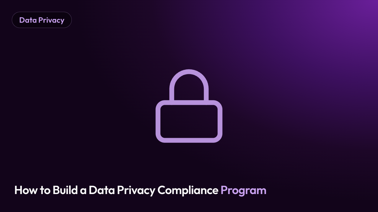 How to Build a Data Privacy Compliance Program