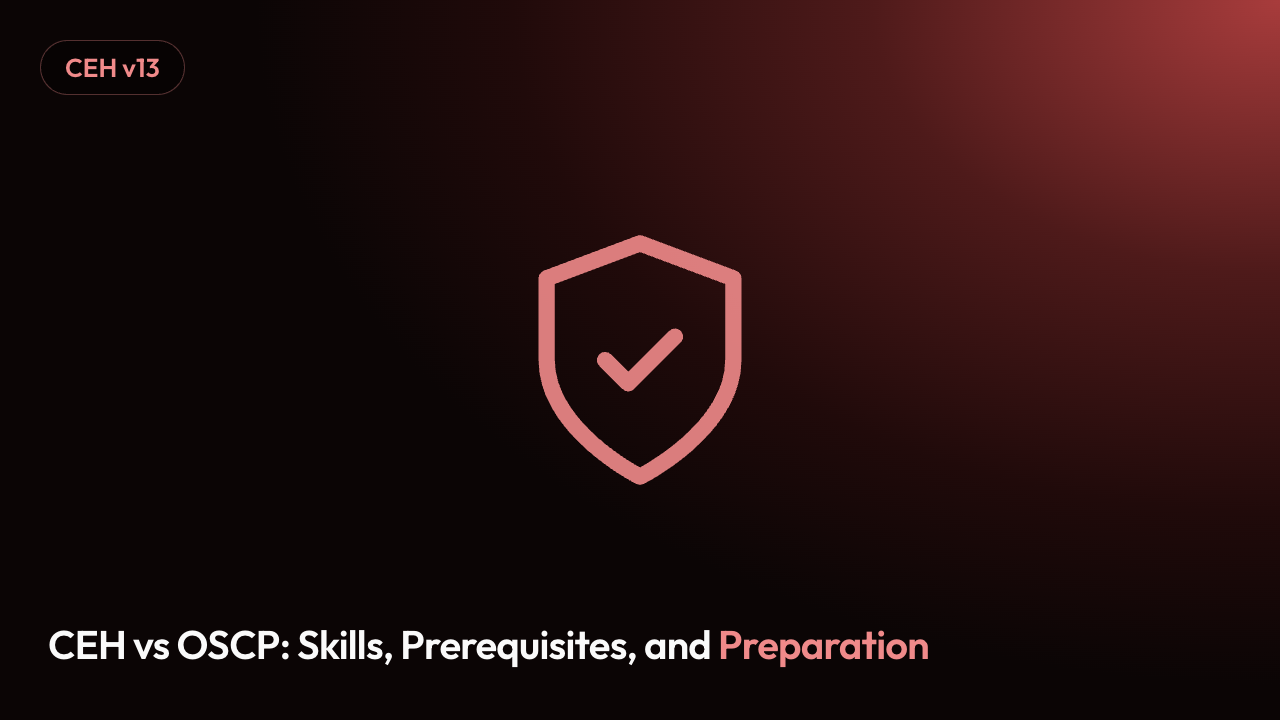 CEH vs OSCP: Skills, Prerequisites, and Preparation