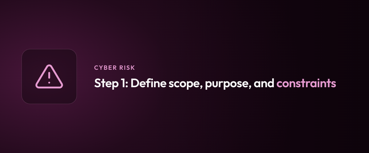 Step 1: Define scope, purpose, and constraints
