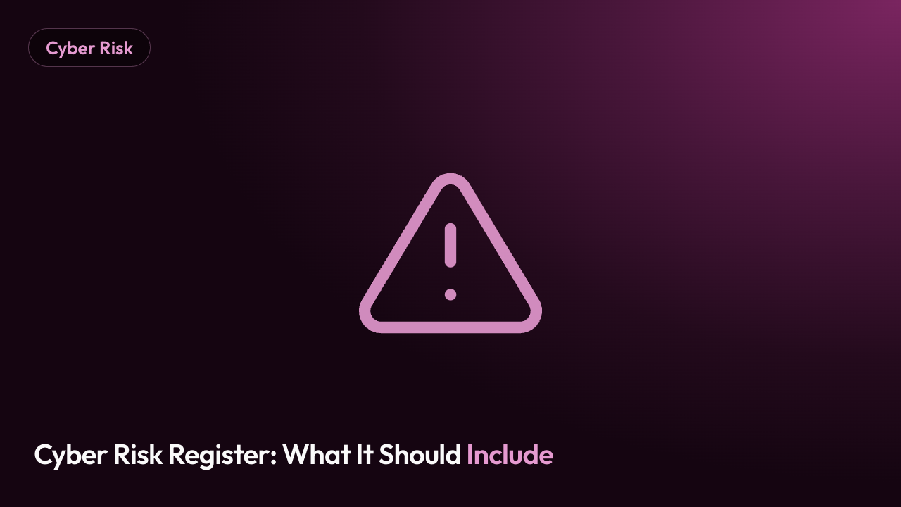 Cyber Risk Register: What It Should Include