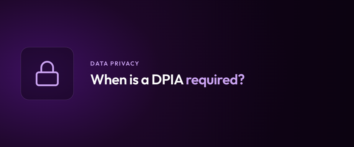 When is a DPIA required?