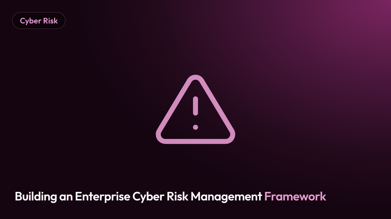 Building an Enterprise Cyber Risk Management Framework