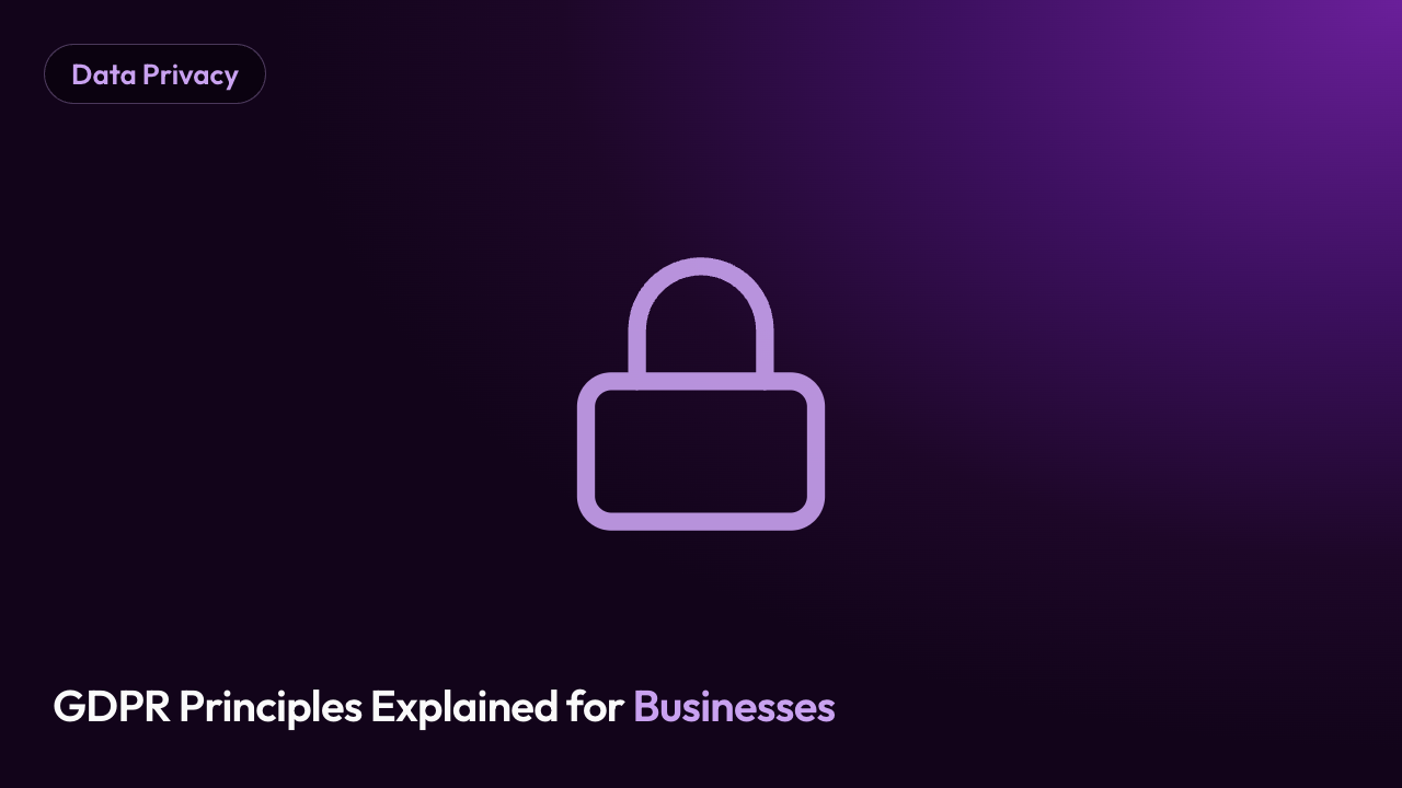 GDPR Principles Explained for Businesses