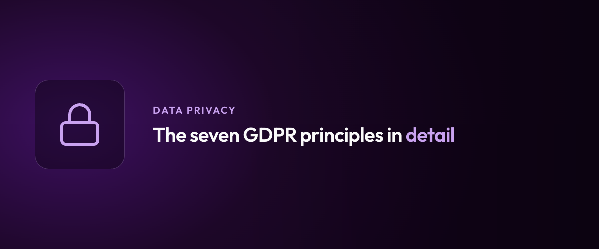 The seven GDPR principles in detail