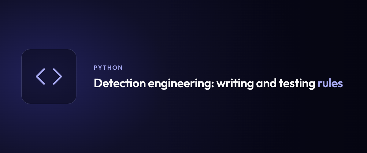Detection engineering: writing and testing rules