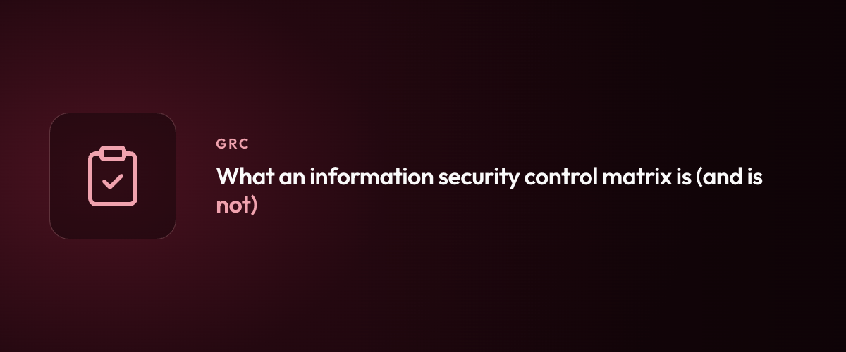 What an information security control matrix is (and is not)