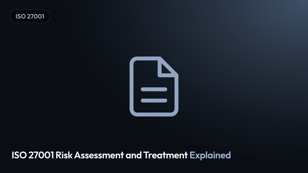 ISO 27001 Risk Assessment and Treatment Explained